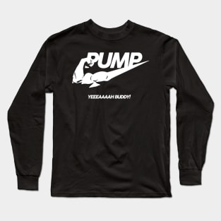 PUMP Yeah Buddy! Long Sleeve T-Shirt